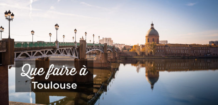 Visiter Toulouse Top Faire Et Voir Le Guide Ultime