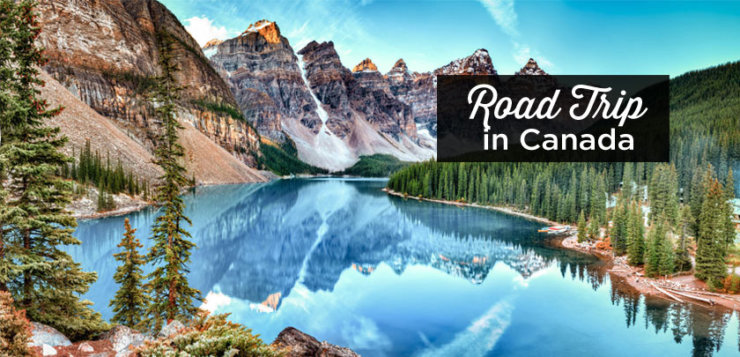 Road Trip Canada: The 5 Best Itineraries + Tips (2023)