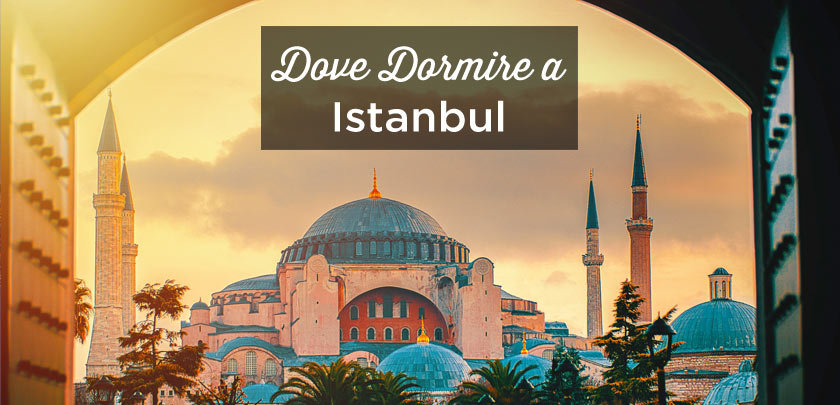 Dove dormire a Istanbul? Le zone e hotel migliori dove alloggiare