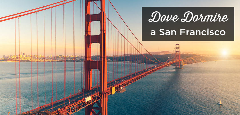 Dove dormire a San Francisco? I migliori quartieri e hotel